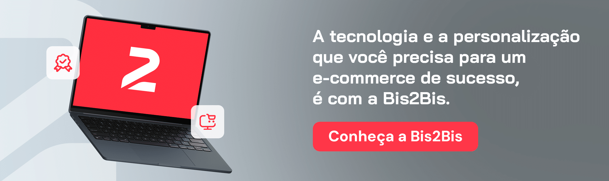 A tecnologia e a personalização que você precisa para um e-commerce de sucesso, é com a Bis2Bis. Dia dos Namorados